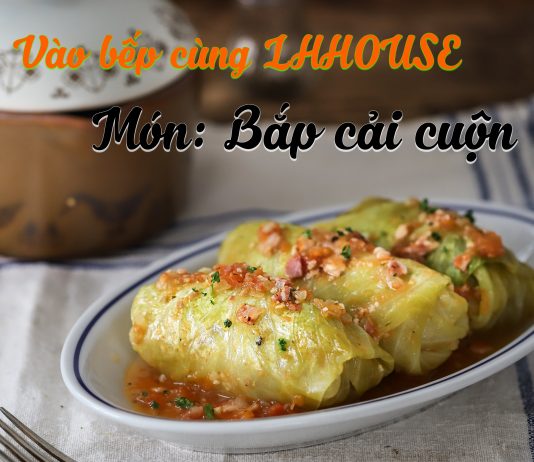 Vào bếp cùng LHHOUSE: Hướng dẫn làm món Bắp cải cuộn